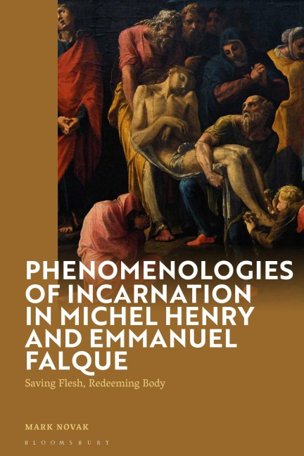 Phenomenologies of Incarnation in Michel Henry and Emmanuel Falque: Saving Flesh, Redeeming Body