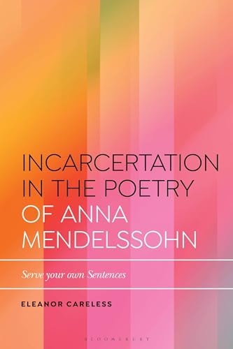Incarceration in the Poetry of Anna Mendelssohn Serve Your Own Sentences