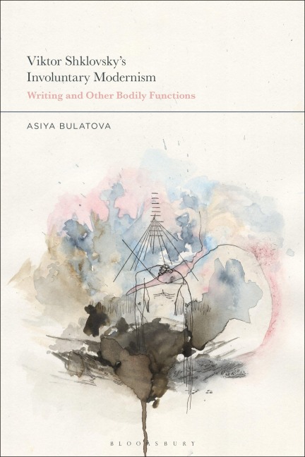 Viktor Shklovsky's Involuntary Modernism: Writing and Other Bodily Functions