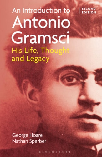 An Introduction to Antonio Gramsci His Life, Thought and Legacy