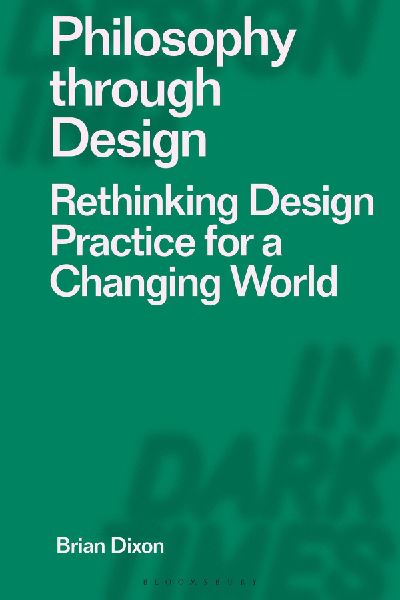 Philosophy Through Design: Rethinking Design Practice for a Changing World