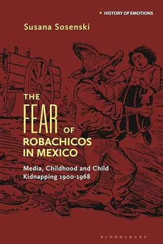 The Fear of Robachicos in Mexico Media, Childhood and Child Kidnapping 1900-1968