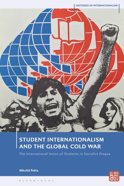Student Internationalism and the Global Cold War: The International Union of Students in Socialist Prague