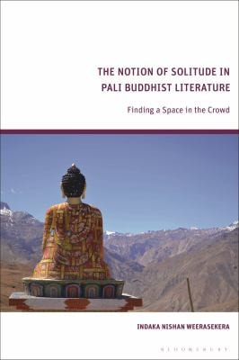 The Notion of Solitude in Pali Buddhist Literature Finding a Space in the Crowd
