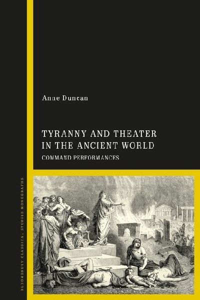 Tyranny and Theater in the Ancient World: Command Performances