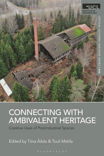 Connecting with Ambivalent Heritage Creative Uses of Postindustrial Spaces