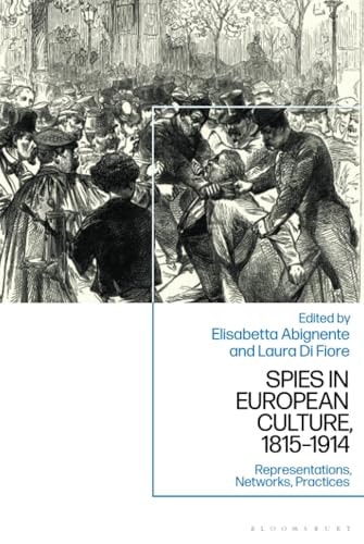 Spies in European Culture, 1815-1914 Representations, Networks, Practices