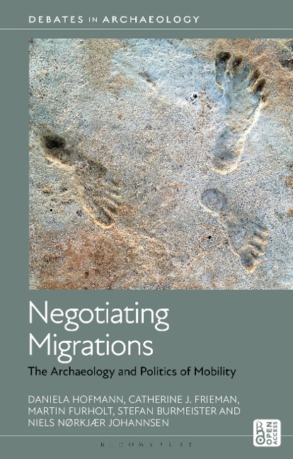 Negotiating Migrations: The Archaeology and Politics of Mobility