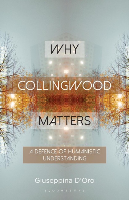 Why Collingwood Matters: A Defence of Humanistic Understanding