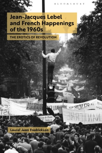 Jean-Jacques Lebel and French Happenings of the 1960s The Erotics of Revolution