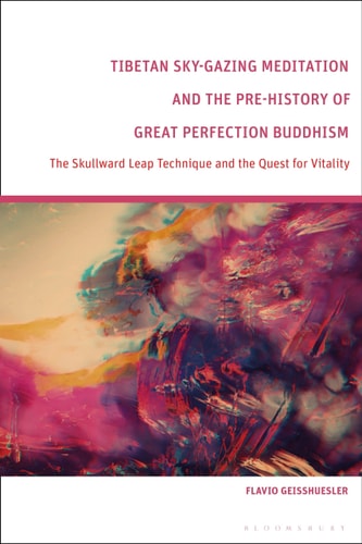 Tibetan Sky-Gazing Meditation and the Pre-History of Great Perfection Buddhism The Skullward Leap Technique and the Quest for Vitality