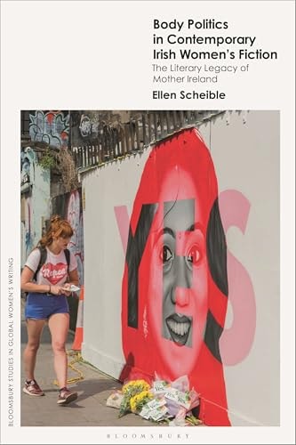 Body Politics in Contemporary Irish Women’s Fiction The Literary Legacy of 'Mother Ireland'