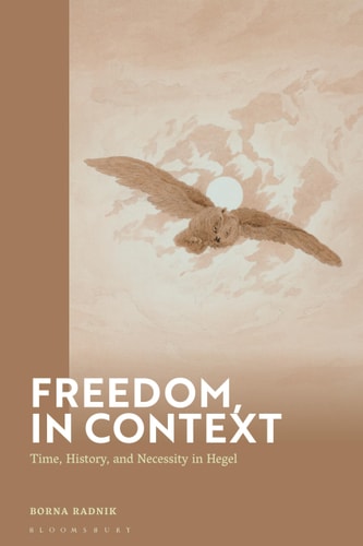 Freedom, in Context Time, History, and Necessity in Hegel
