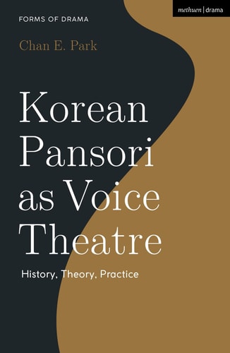 Korean Pansori as Voice Theatre History, Theory, Practice