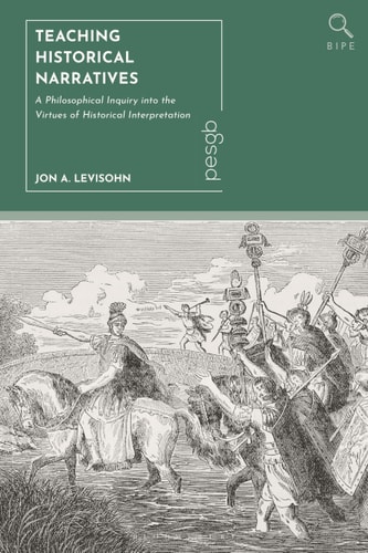 Teaching Historical Narratives A Philosophical Inquiry Into the Virtues of Historical Interpretation