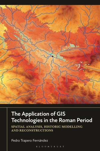 The Application of GIS Technologies in the Roman Period Spatial Analysis, Historic Modelling and Reconstructions