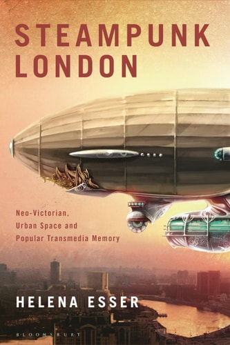 Steampunk London Neo-Victorian Urban Space and Popular Transmedia Memory
