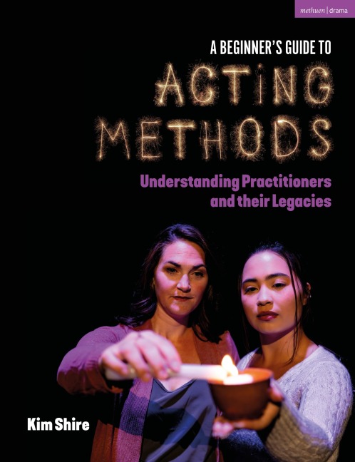 A Beginners Guide to Acting Methods: Understanding Practitioners and their Legacies