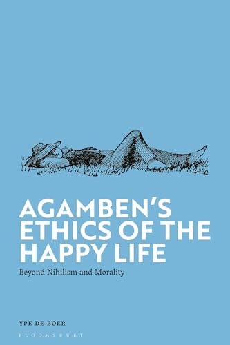 Agamben's Ethics of the Happy Life Beyond Nihilism and Morality