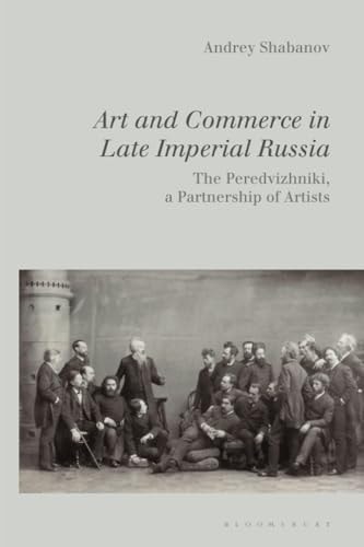 Art and Commerce in Late Imperial Russia The Peredvizhniki, a Partnership of Artists