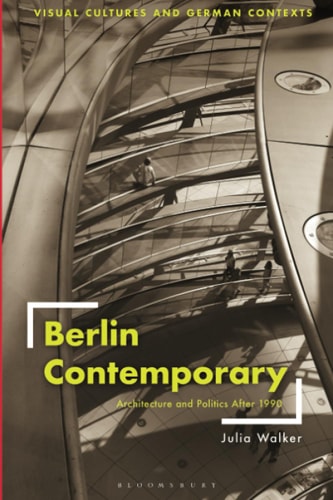 Berlin Contemporary Architecture and Politics After 1990