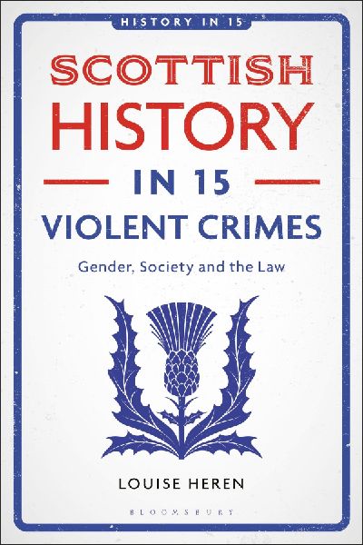 Scottish History in 15 Violent Crimes: Gender, Society and the Law