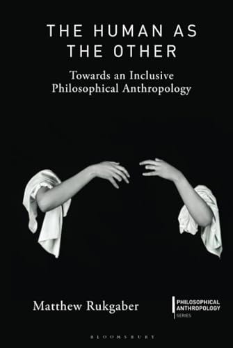The Human as the Other Towards an Inclusive Philosophical Anthropology