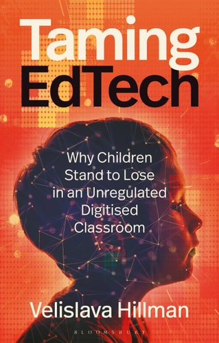 Taming EdTech Why Children Stand to Lose in an Unregulated Digitised Classroom