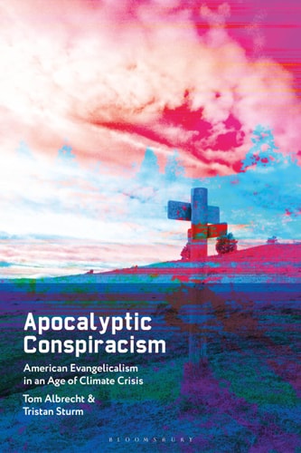 Apocalyptic Conspiracism American Evangelicalism in an Age of Climate Crisis