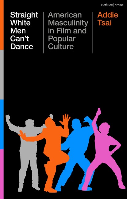 Straight White Men Cant Dance: American Masculinity in Film and Popular Culture