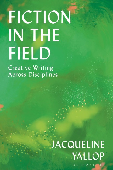 Fiction in the Field: Creative Writing Across Disciplines