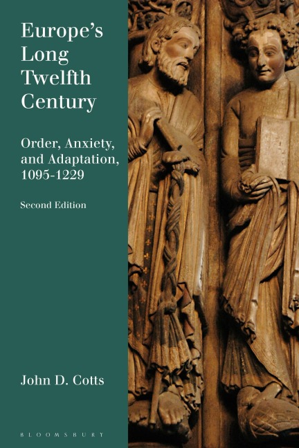 Europes Long Twelfth Century: Order, Anxiety, and Adaptation, 1095-1229