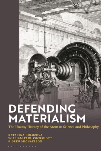 Defending Materialism The Uneasy History of the Atom in Science and Philosophy