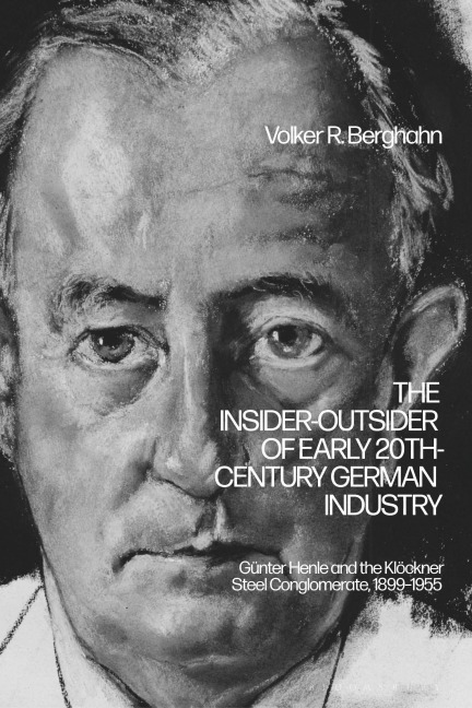 The Insider-Outsider of Early 20th-Century German Industry: Günter Henle and the Klöckner Steel Conglomerate, 1899-1955