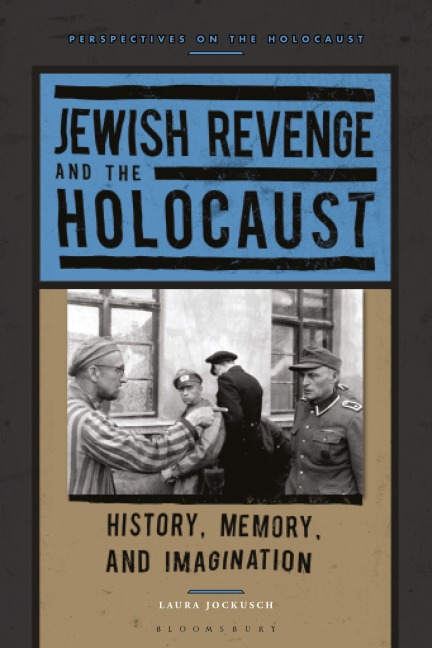 Jewish Revenge and the Holocaust: History, Memory, and Imagination