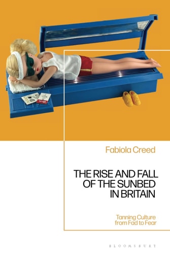 The Rise and Fall of the Sunbed in Britain Tanning Culture from Fad to Fear