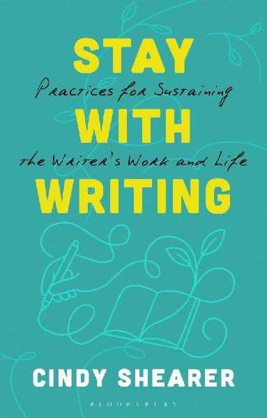 Stay With Writing: Practices for Sustaining the Writers Work and Life