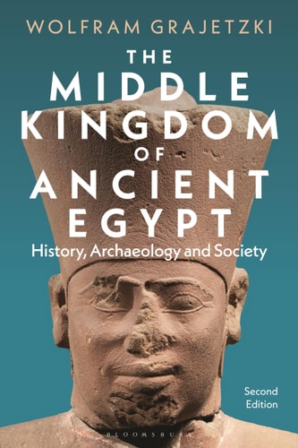 The Middle Kingdom of Ancient Egypt History, Archaeology and Society