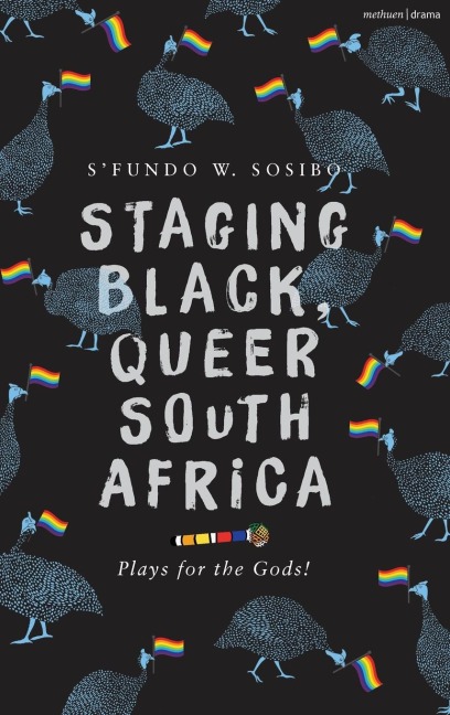 Staging Black, Queer South Africa: Plays for the Gods!