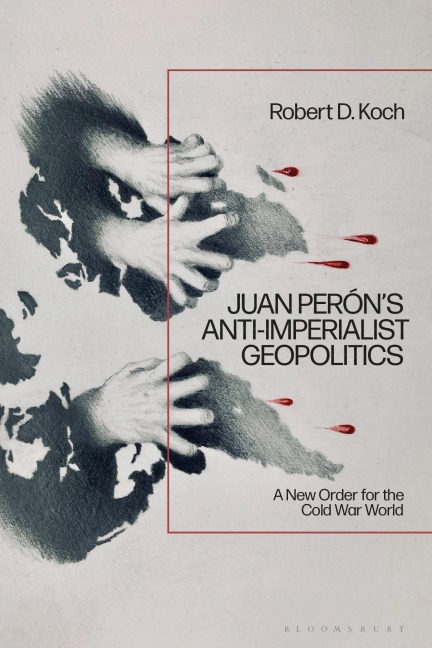Juan Perón's Anti-Imperialist Geopolitics: A New Order for the Cold War World