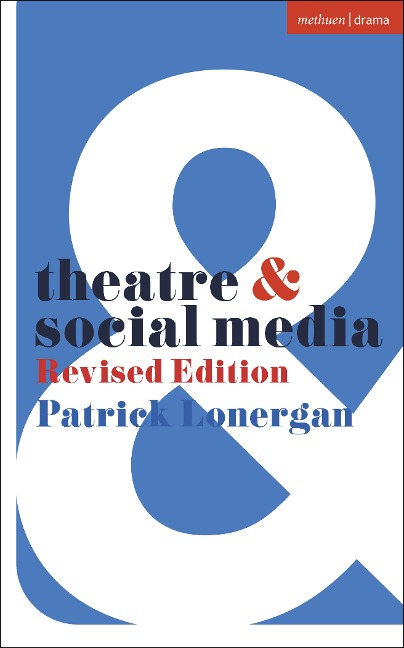 Theatre and Social Media: Revised Edition