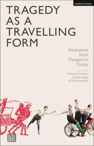 Tragedy as a Travelling Form Itineraries from Thespis to Today