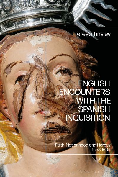 English Encounters with the Spanish Inquisition: Faith, Nationhood and Heresy, 1558-1604