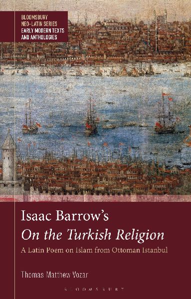 Isaac Barrows On the Turkish Religion: A Latin Poem on Islam from Ottoman Istanbul