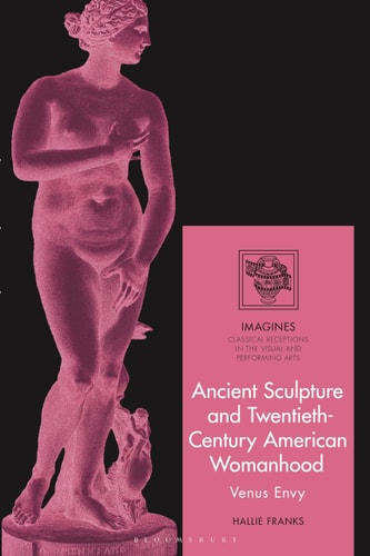 Ancient Sculpture and Twentieth-Century American Womanhood Venus Envy