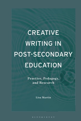 Creative Writing in Post-Secondary Education Practice, Pedagogy, and Research