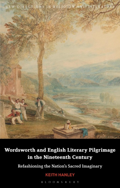 Wordsworth and English Literary Pilgrimage in the Nineteenth Century: Refashioning the Nation's Sacred Imaginary