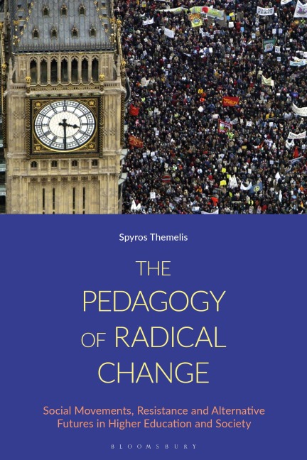 The Pedagogy of Radical Change: Social Movements, Resistance and Alternative Futures in Higher Education and Society