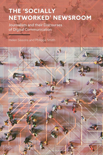 The 'Socially Networked' Newsroom: Journalists and their Discourses of Digital Communication