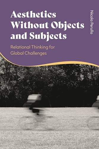 Aesthetics Without Objects and Subjects Relational Thinking for Global Challenges